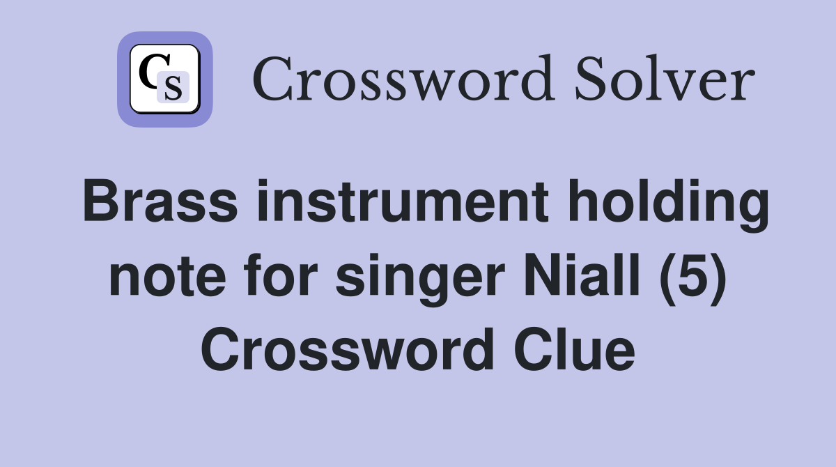Brass instrument holding note for singer Niall (5) Crossword Clue